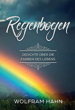 Regenbogen: Gedichte über die Farben des Lebens