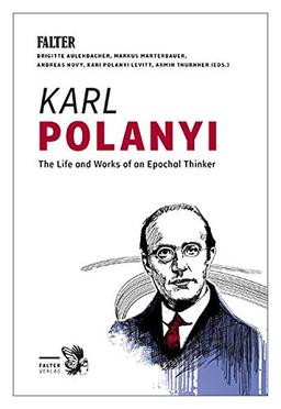 Karl Polanyi: The Life and Works of an Epochal Thinker