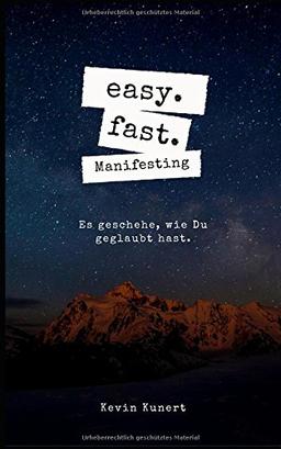 easy. fast. Manifesting - Es geschehe, wie Du geglaubt hast.: Neville Goddard | Gesetz der Anziehung