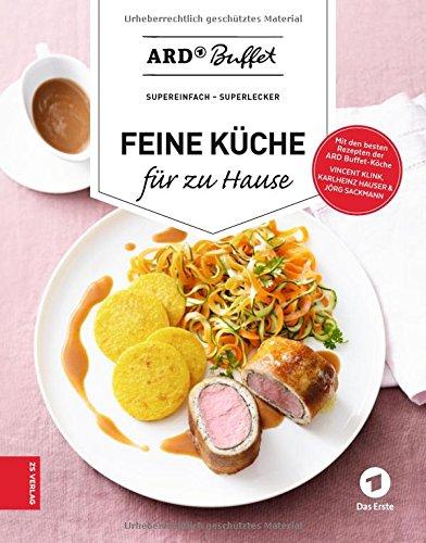 ARD-Buffet - Feine Küche für zu Hause: supereinfach - superlecker