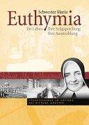 Schwester Maria Euthymia: Ihr Leben - Ihre Seligsprechung - Ihre Ausstrahlung