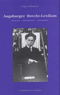 Augsburger Brecht-Lexikon: Personen - Institutionen - Schauplätze