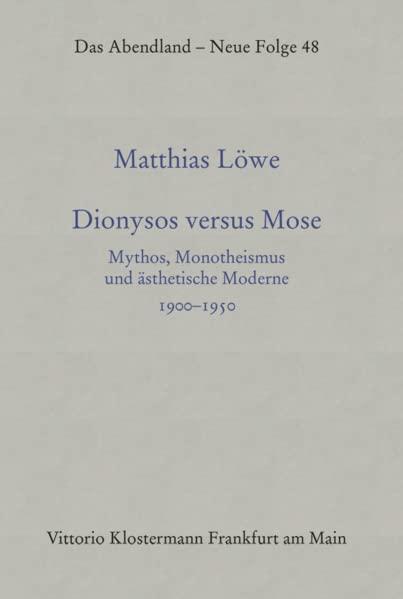 Dionysos versus Mose: Mythos, Monotheismus und ästhetische Moderne 1900–1950 (Das Abendland. Forschungen zur Geschichte europäischen Geisteslebens: ... Dickhaut, Carlos Spoerhase und Stefan Tilg.)