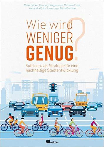 Wie wird weniger genug?: Suffizienz als Strategie für eine nachhaltige Stadtentwicklung