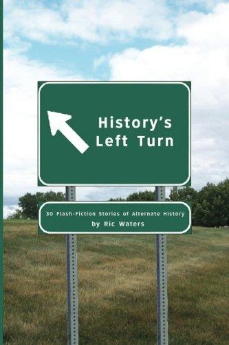 History's Left Turn: 30 Flash-Fiction Stories of Alternate History