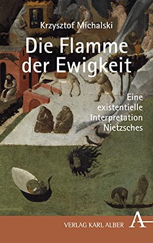 Die Flamme der Ewigkeit: Eine existentielle Interpretation Nietzsches