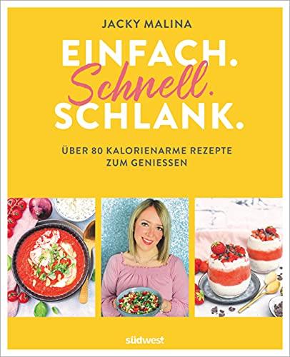 Einfach. Schnell. Schlank.: Über 80 kalorienarme Rezepte zum Genießen - Auch für Fans von Weight Watchers® geeignet