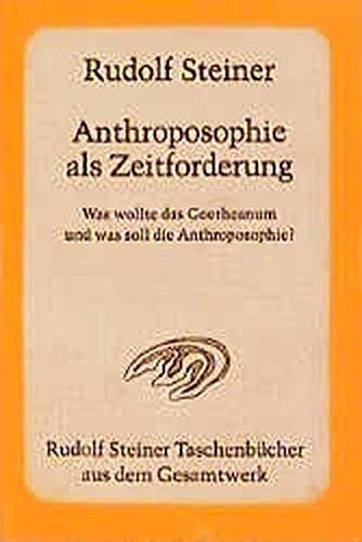 Anthroposophie als Zeitforderung: Was wollte das Goetheanum und was soll die Anthroposophie? 11 öffentliche Vorträge in verschiedenen Städten 1923/24 (Rudolf Steiner Taschenbücher aus dem Gesamtwerk)