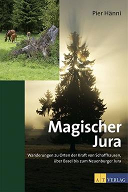 Magischer Jura: Wanderungen zu Orten der Kraft von Schaffhausen, über Basel bis zum Neuenburger Jura