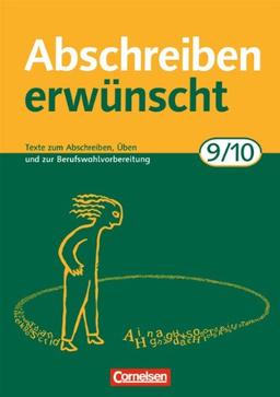 Abschreiben erwünscht: 9./10. Schuljahr - Texte zum Abschreiben, Üben und zur Berufswahlvorbereitung: Trainingsheft mit Lösungen