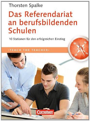 Teach the teacher: Das Referendariat an berufsbildenden Schulen: 10 Stationen für den erfolgreichen Einstieg