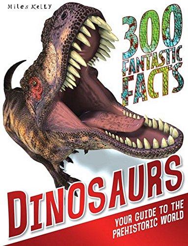 300 Fantastic Facts Dinosaurs: Your Guide to the Prehistoric World