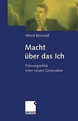 Macht über das Ich: Führungsethik Einer Neuen Generation (German Edition)