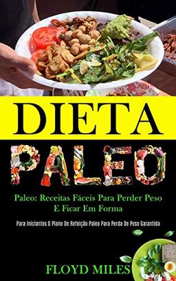 Dieta Paleo: Receitas fáceis para perder peso e ficar em forma (Para iniciantes o plano de refeição paleo para perda de peso garantida)