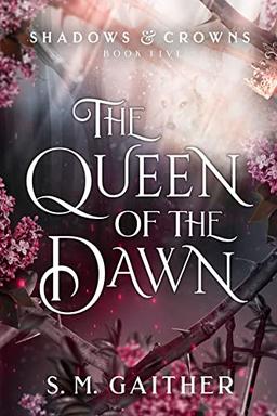 The Queen of the Dawn (Shadows & Crowns, 5)