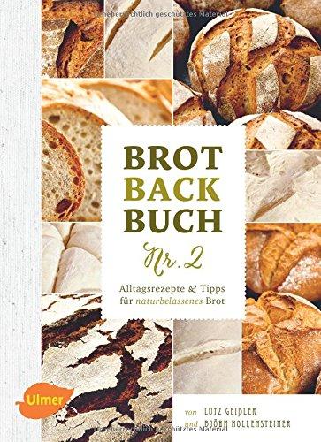 Brotbackbuch Nr. 2: Alltagsrezepte und Tipps für naturbelassenes Brot