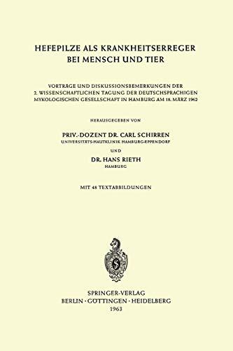 Hefepilze als Krankheitserreger bei Mensch und Tier: Vorträge und Diskussionsbemerkungen der 2. Wissenschaftlichen Tagung der Deutschsprachigen Mykologischen Gesellschaft in Hamburg am 18. März 1962