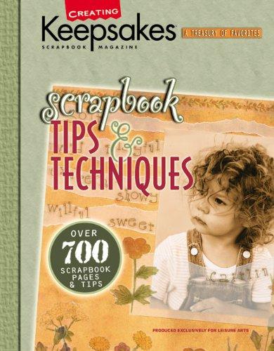 Scrapbook Tips & Techniques (Leisure Arts #15931): From Creating Keepsakes Magazine