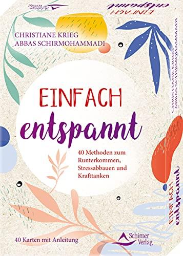 Einfach entspannt- 40 Methoden zum Runterkommen, Stressabbauen und Krafttanken: - 40 Karten mit Anleitung