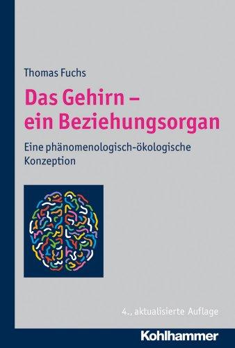 Das Gehirn - ein Beziehungsorgan: Eine phänomenologisch-ökologische Konzeption