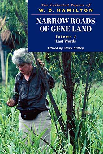 Narrow Roads of Gene Land - The Collected Papers of W. D. Hamilton : Volume 3 - Last Words: Volume 3 - Last Words