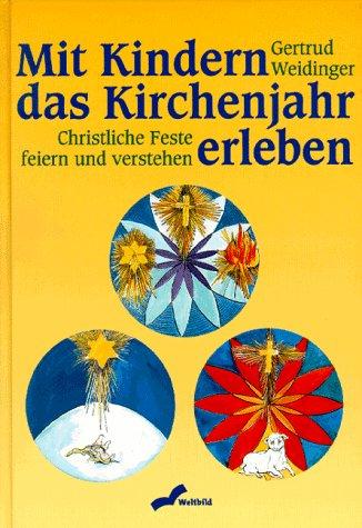 Mit Kindern das Kirchenjahr erleben. Christliche Feste feiern und verstehen