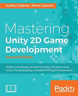 Mastering Unity 2D Game Development - Second Edition (English Edition): Using Unity 5 to develop a retro RPG