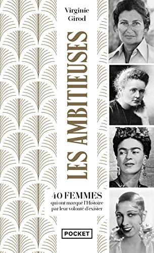 Les ambitieuses : 40 femmes qui ont marqué l'histoire par leur volonté d'exister