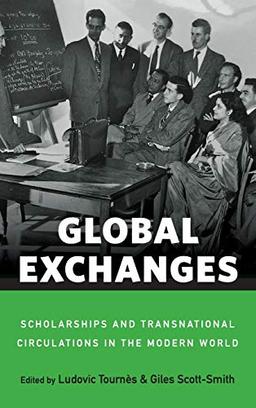 Global Exchanges: Scholarships and Transnational Circulations in the Modern World