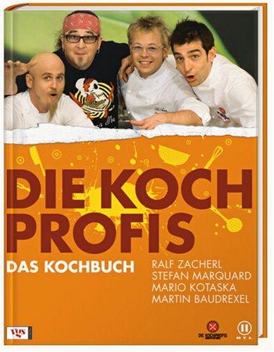 Die Kochprofis. Einsatz am Herd: Die wilden Köche. 100 Rezepte, Geheimtipps und goldene Regeln