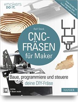 CNC-Fräsen für Maker: Baue, programmiere und steuere deine DIY-Fräse. Unter Einsatz von Shapeoko, GRBL, Fusion 360 und Estlcam