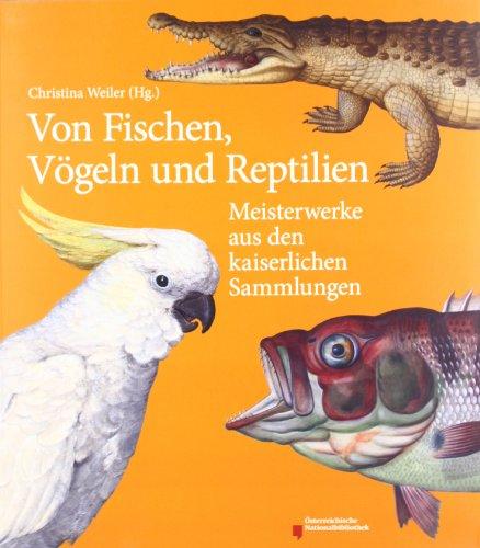 Von Fischen, Vögeln und Reptilien: Meisterwerke aus den kaiserlichen Sammlungen