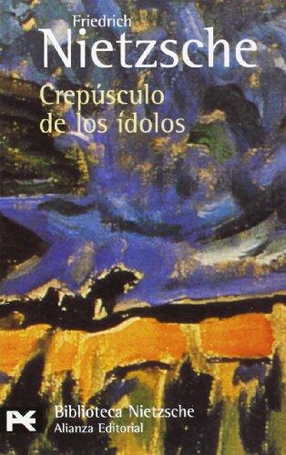 Crepúsculo de los ídolos o Cómo se filosofa con el martillo (El Libro De Bolsillo - Bibliotecas De Autor - Biblioteca Nietzsche)