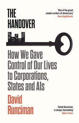 The Handover: How We Gave Control of Our Lives to Corporations, States and AIs