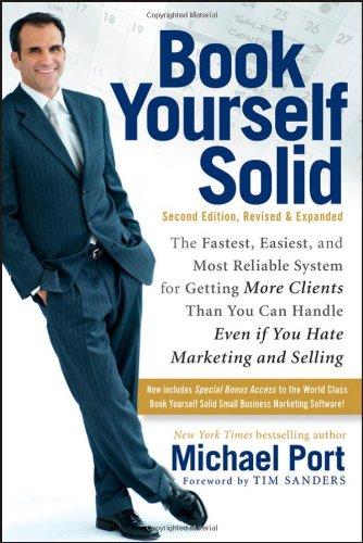 Book Yourself Solid: The Fastest, Easiest, and Most Reliable System for Getting More Clients Than You Can Handle Even If You Hate Marketing