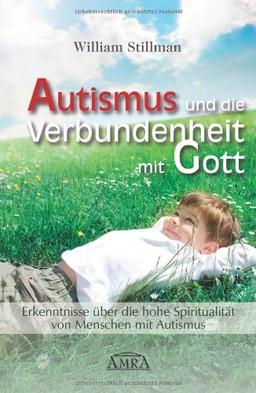 Autismus und die Verbundenheit mit Gott. Erkenntnisse über die hohe Spiritualität von Menschen mit Autismus