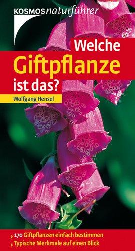 Welche Giftpflanze ist das?: 170 Giftpflanzen einfach bestimmen. Typische Merkmale auf einen Blick. Basic