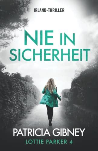 Nie in Sicherheit: Irland-Thriller (Detective Lottie Parker, Band 4)