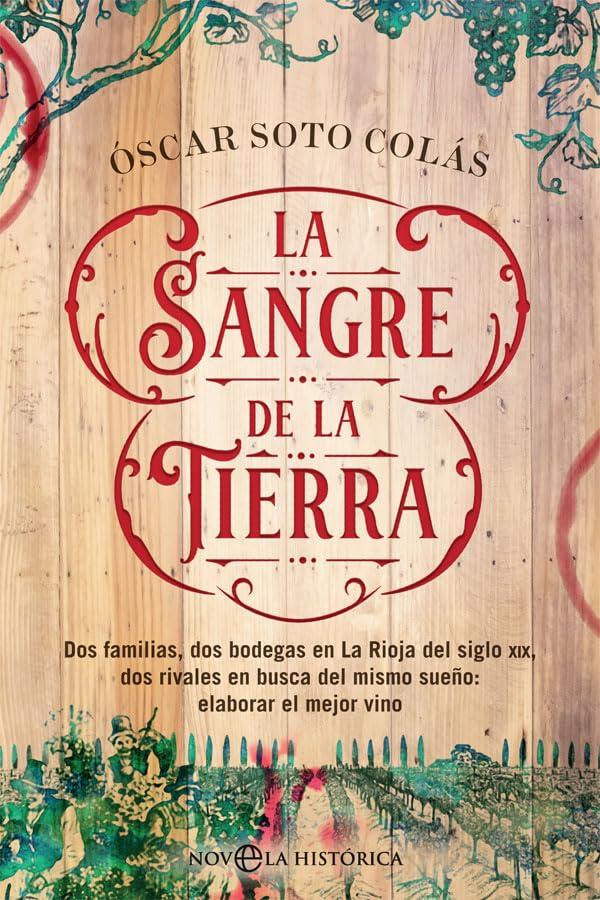 La sangre de la tierra: Dos familias, dos bodegas en La Rioja del siglo XIX, dos rivales en busca del mismo sueño: elaborar el mejor vino (Novela histórica)