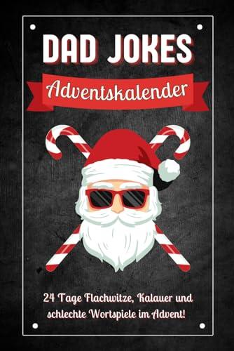 Dad Jokes Adventskalender: 24 Tage Flachwitze, Kalauer und schlechte Wortspiele im Advent! Das perfekte Geschenk für Männer, die schon alles haben (außer genug Lacher)