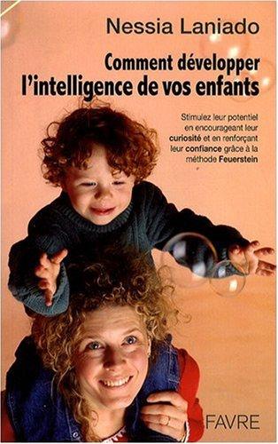 Comment développer l'intelligence de vos enfants : stimulez leur potentiel en encourageant leur curiosité et en renforçant leur confiance grâce à la méthode Feuerstein