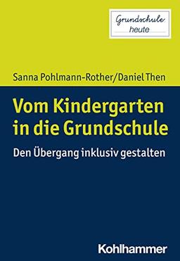 Vom Kindergarten in die Grundschule: Den Übergang inklusiv gestalten (Grundschule heute)