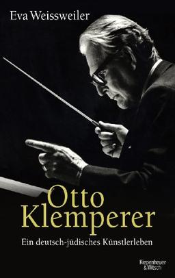 Otto Klemperer: Ein deutsch-jüdisches Künsterleben: Ein deutsch-jüdisches Künstlerleben