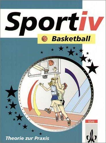 Sportiv, Basketball: Theorie und Praxis. Schulbücher für den Sportunterricht in der Sekundarstufe II