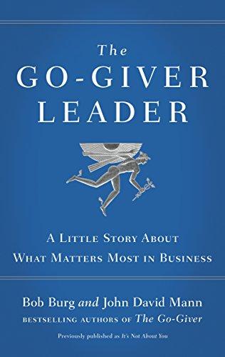 The Go-Giver Leader: A Little Story About What Matters Most in Business