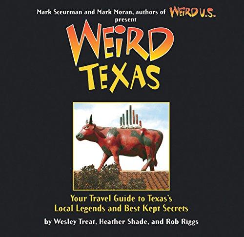 Weird Texas: Your Travel Guide to Texas's Local Legends and Best Kept Secrets