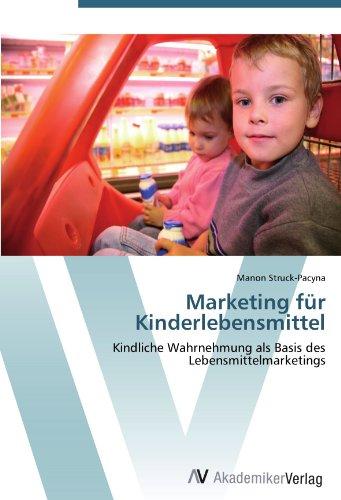 Marketing für Kinderlebensmittel: Kindliche Wahrnehmung als Basis des Lebensmittelmarketings