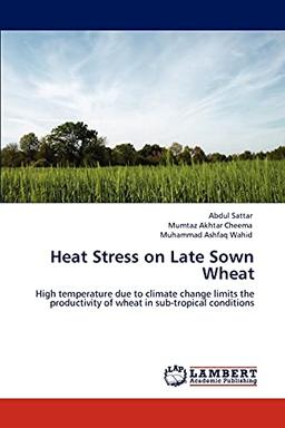 Heat Stress on Late Sown Wheat: High temperature due to climate change limits the productivity of wheat in sub-tropical conditions