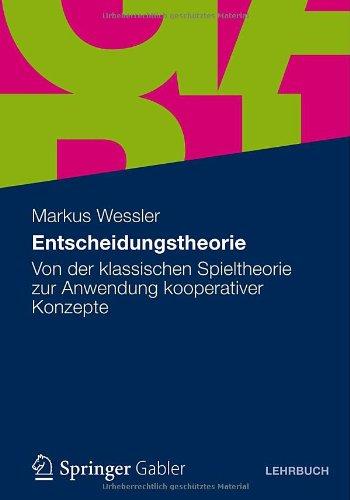 Entscheidungstheorie: Von der klassischen Spieltheorie zur Anwendung kooperativer Konzepte (German Edition)