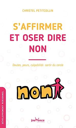 S'affirmer et oser dire non : doutes, peurs, culpabilité : sortir du cercle